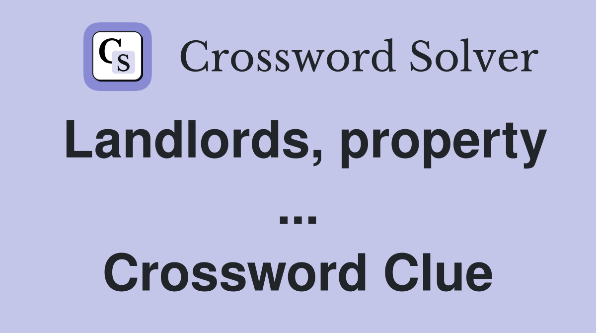 Landlords, property ... Crossword Clue