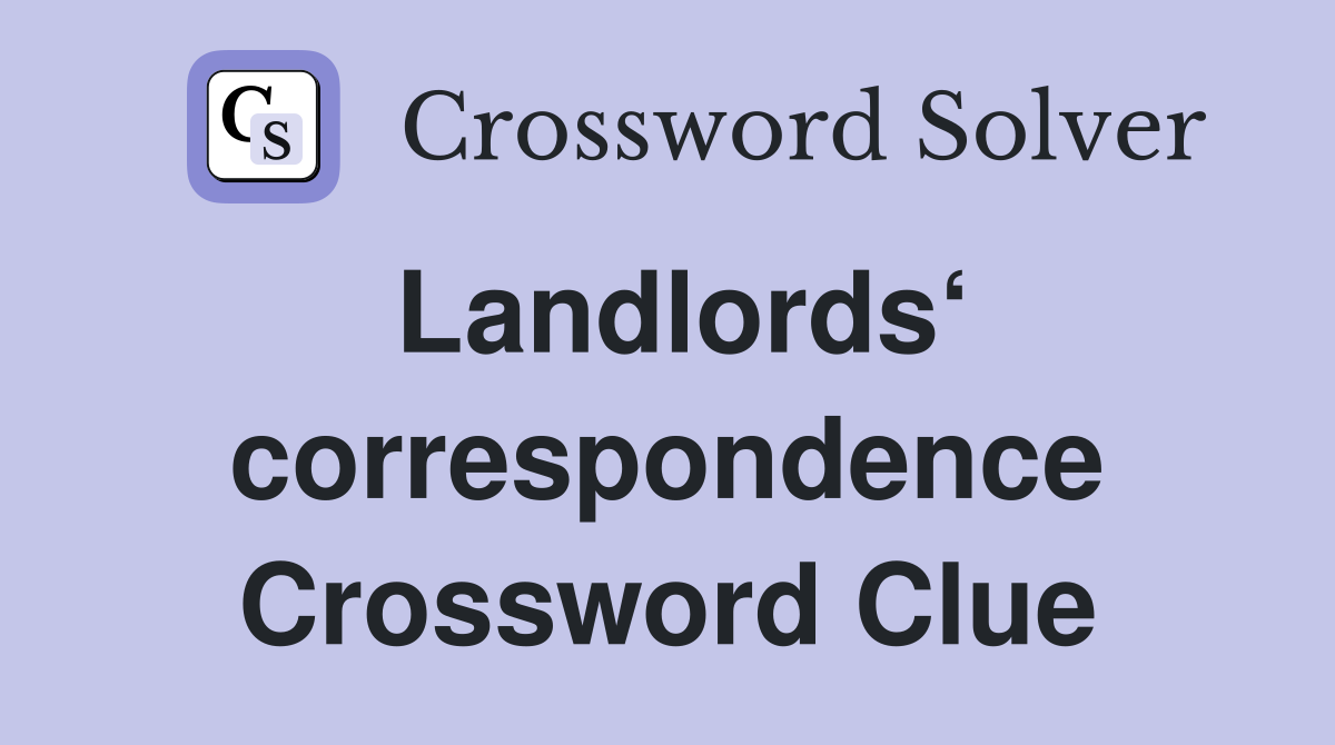 Landlords‘ correspondence Crossword Clue