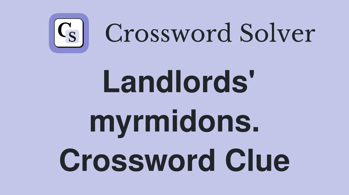 Landlords' myrmidons. Crossword Clue