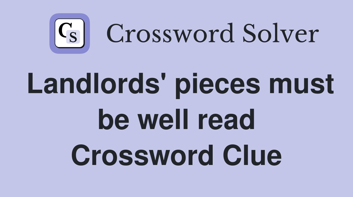 Landlords' pieces must be well read Crossword Clue