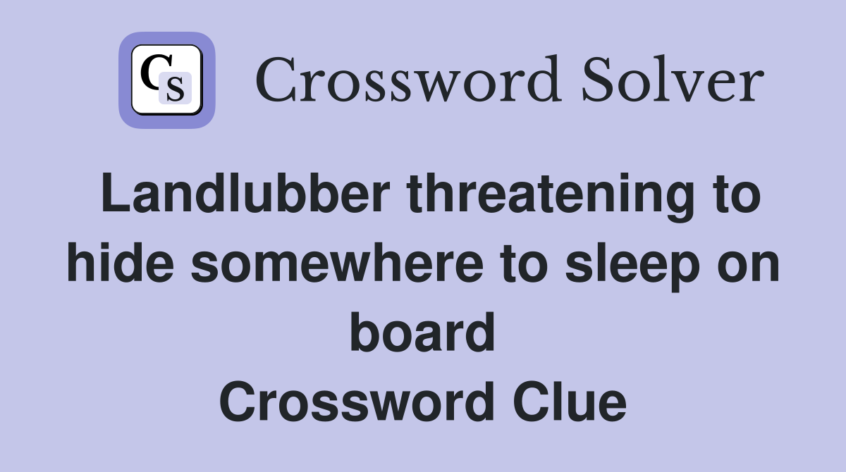 Landlubber threatening to hide somewhere to sleep on board Crossword Clue