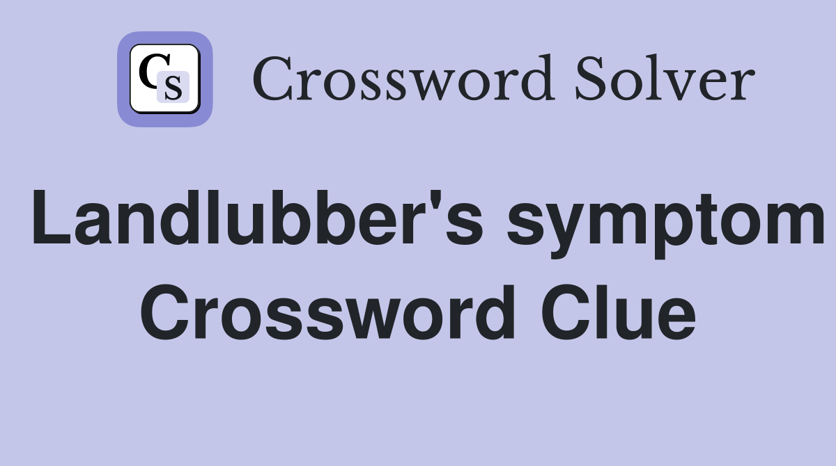 Landlubber's symptom Crossword Clue