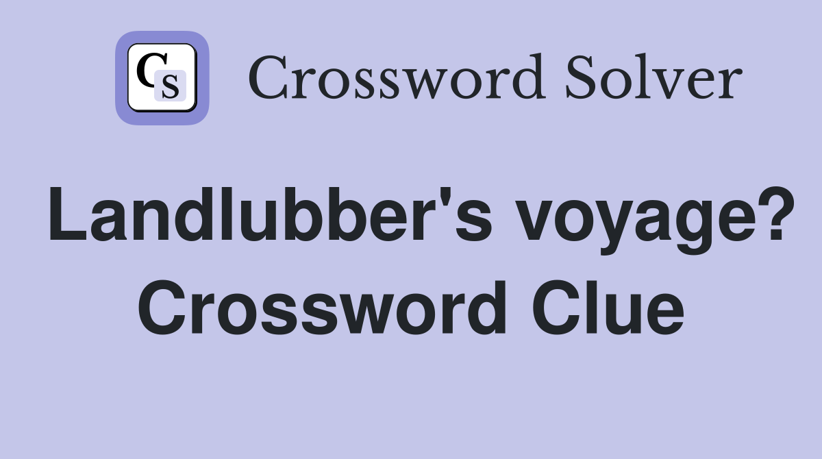 Landlubber's voyage? Crossword Clue