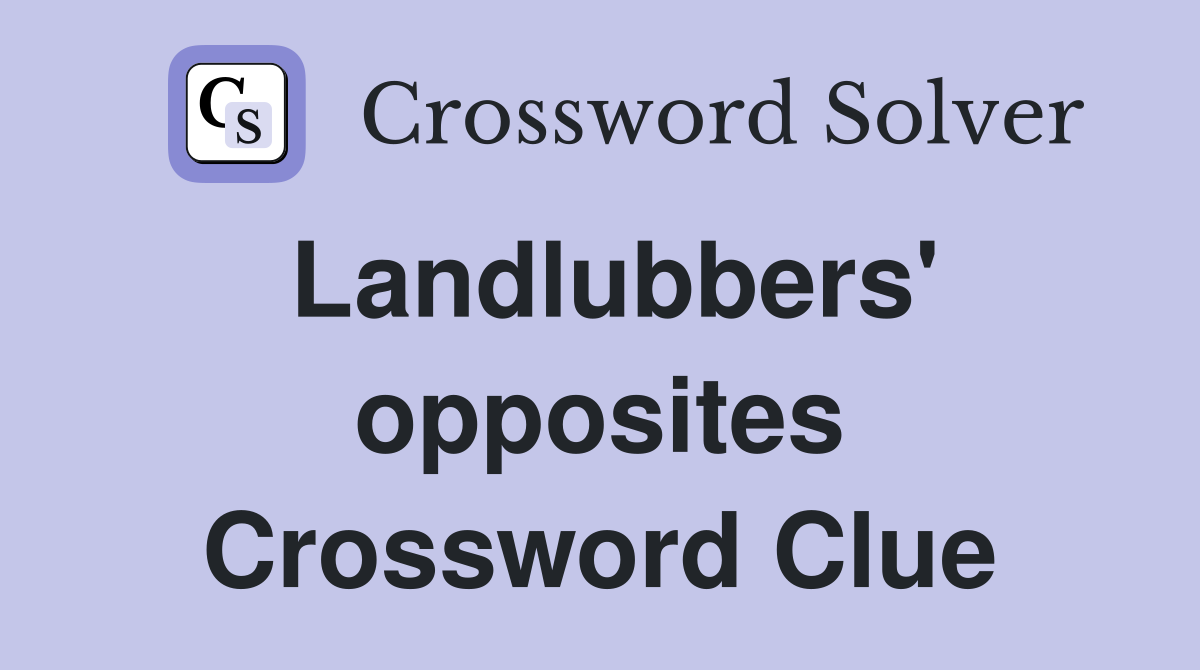 Landlubbers' opposites Crossword Clue