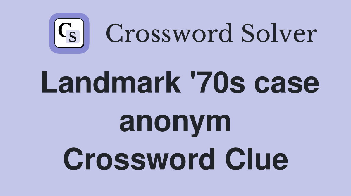 Landmark '70s case anonym Crossword Clue