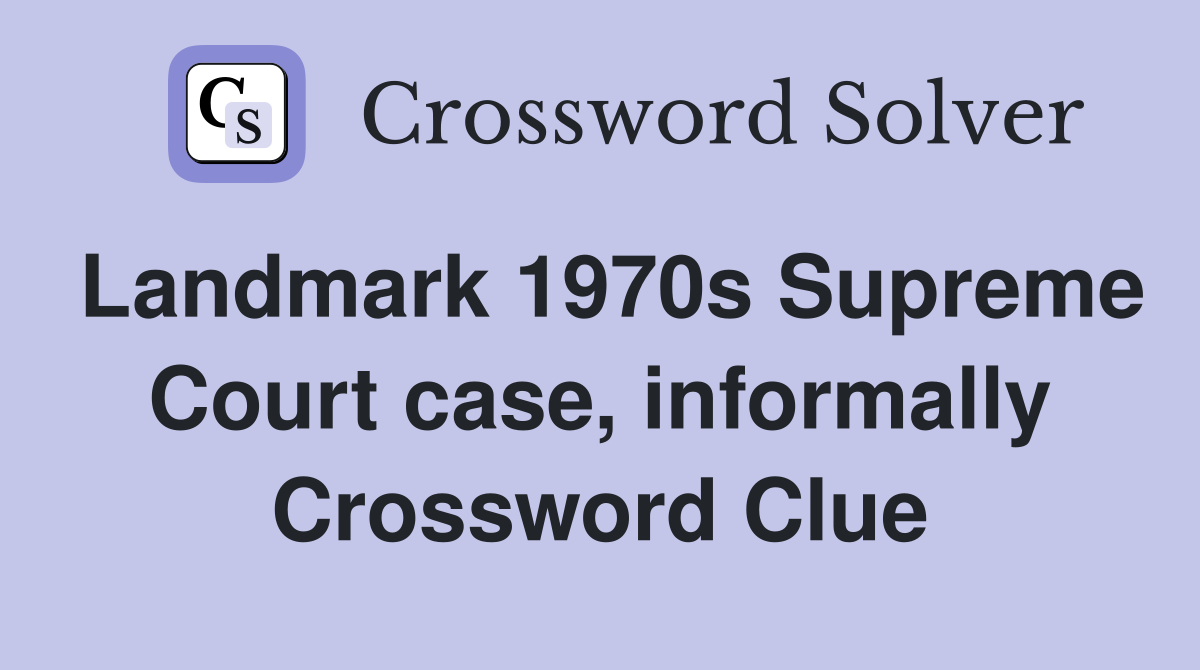 Landmark 1970s Supreme Court case, informally Crossword Clue