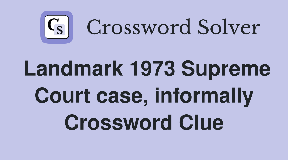 Landmark 1973 Supreme Court case, informally Crossword Clue