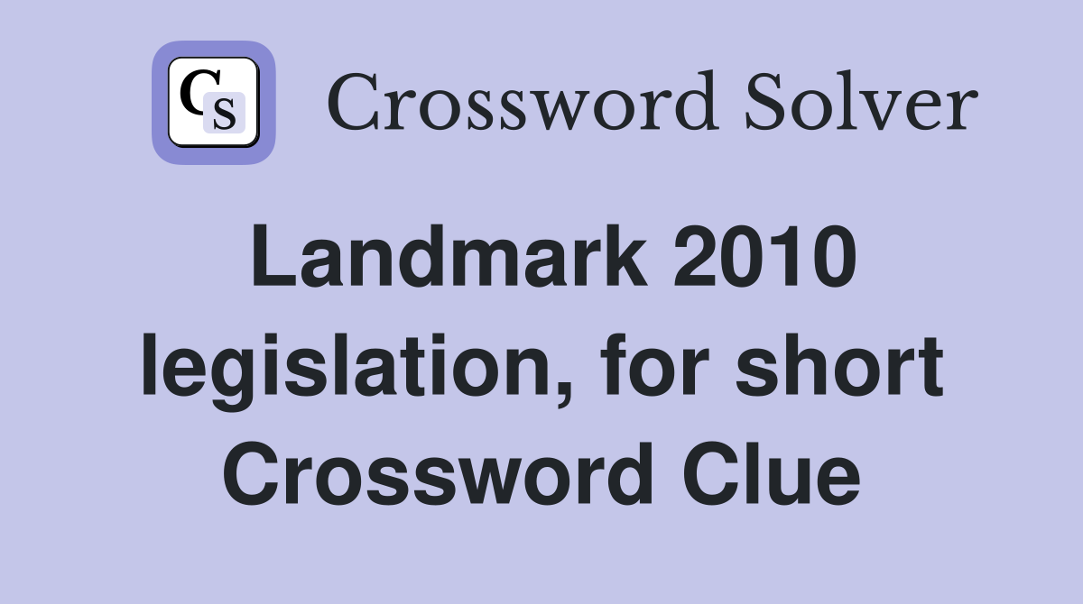 Landmark 2010 legislation, for short Crossword Clue