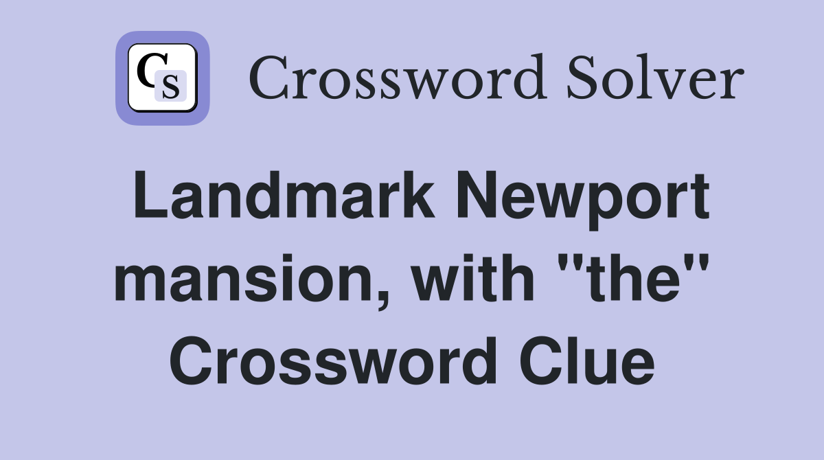 Landmark Newport mansion, with "the" Crossword Clue
