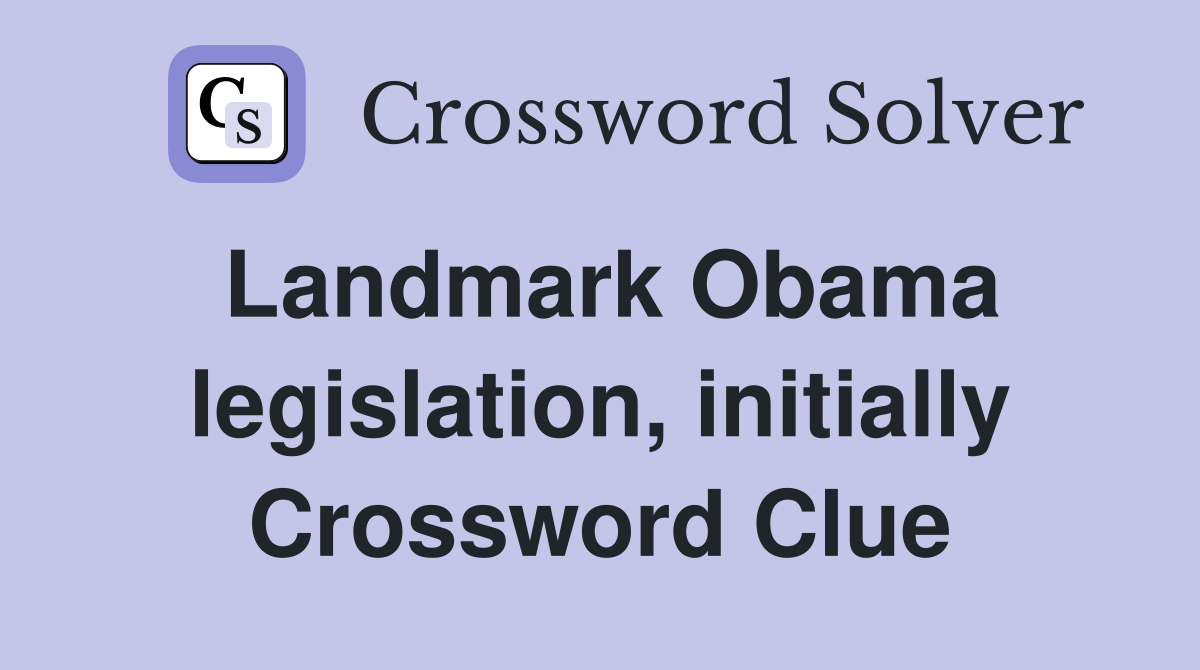 Landmark Obama legislation, initially Crossword Clue