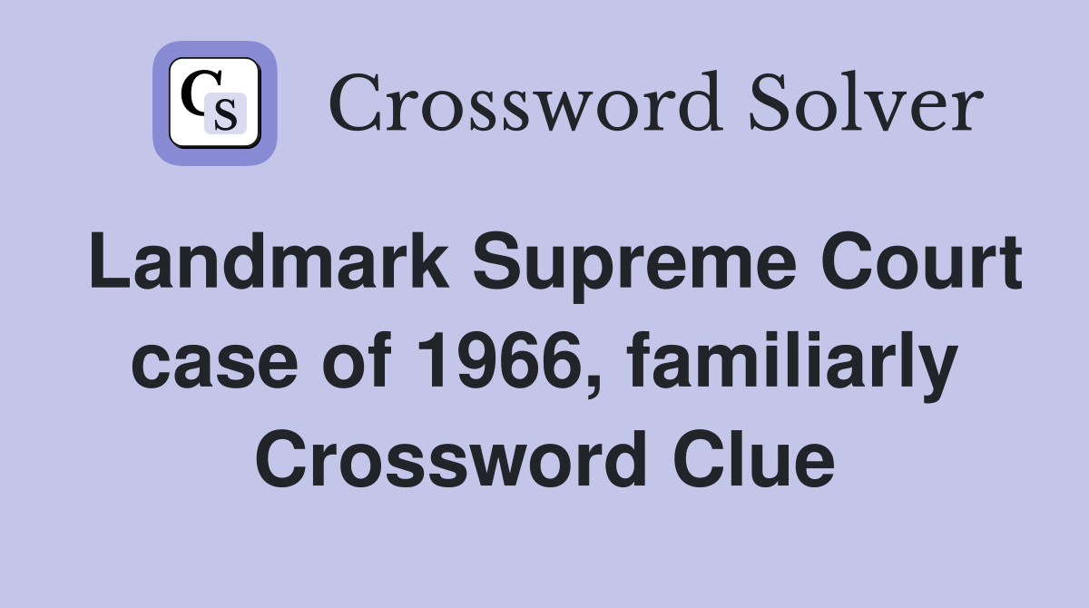 Landmark Supreme Court case of 1966, familiarly Crossword Clue
