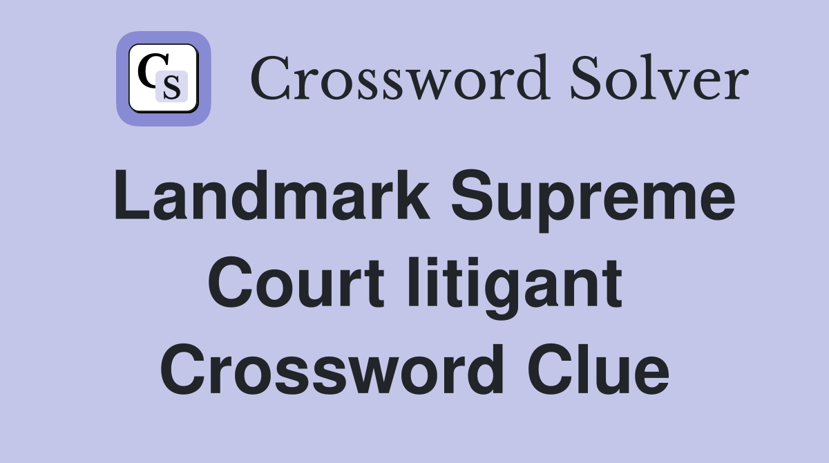 Landmark Supreme Court litigant Crossword Clue