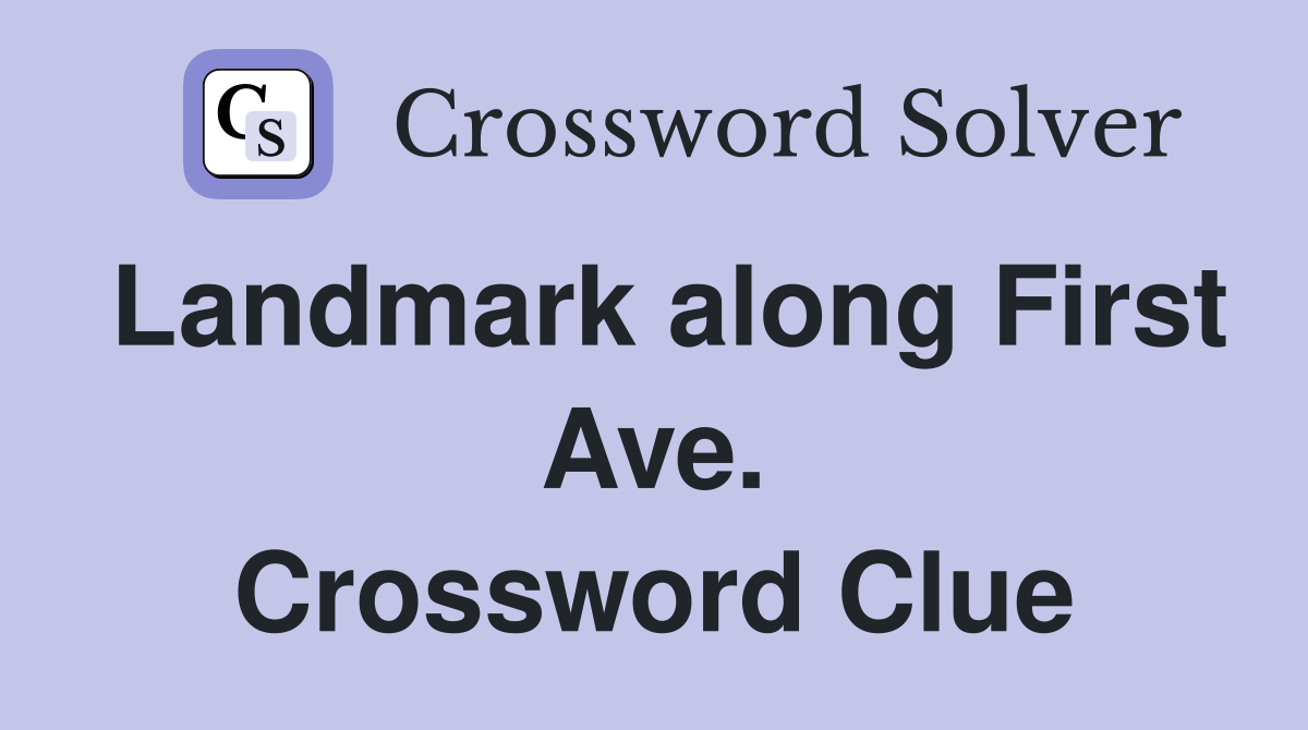 Landmark along First Ave. Crossword Clue