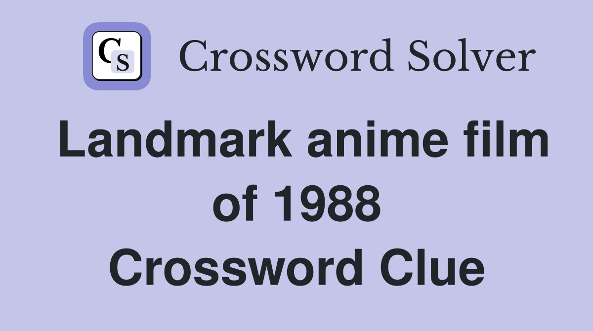 Landmark anime film of 1988 Crossword Clue