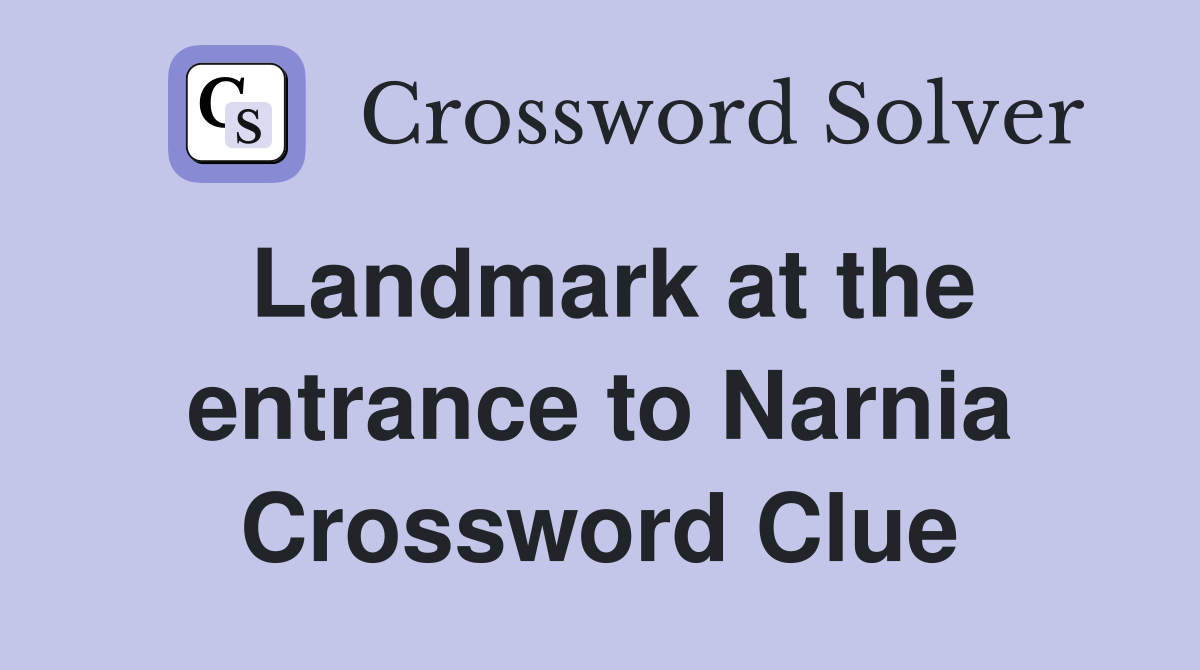 Landmark at the entrance to Narnia Crossword Clue
