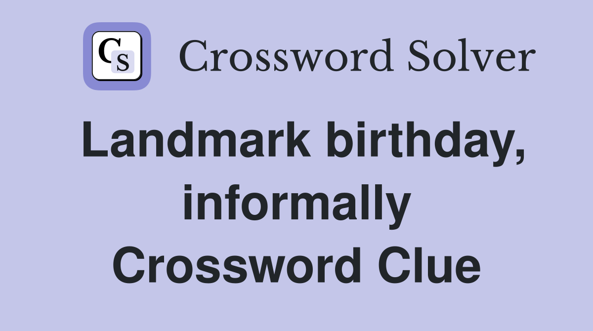 Landmark birthday, informally Crossword Clue