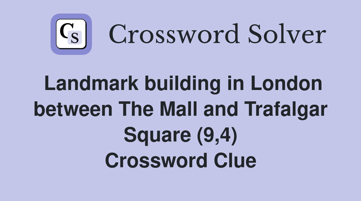 Landmark building in London between The Mall and Trafalgar Square (9,4) Crossword Clue