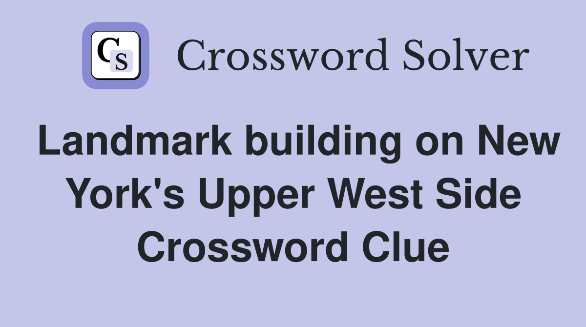 Landmark building on New York's Upper West Side Crossword Clue