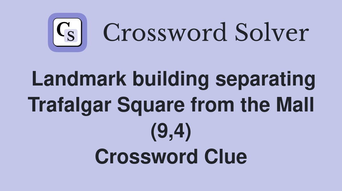 Landmark building separating Trafalgar Square from the Mall (9,4) Crossword Clue