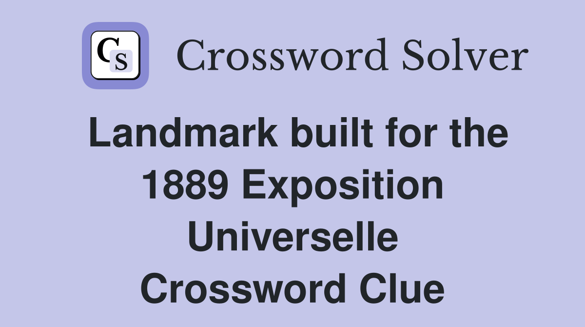 Landmark built for the 1889 Exposition Universelle Crossword Clue