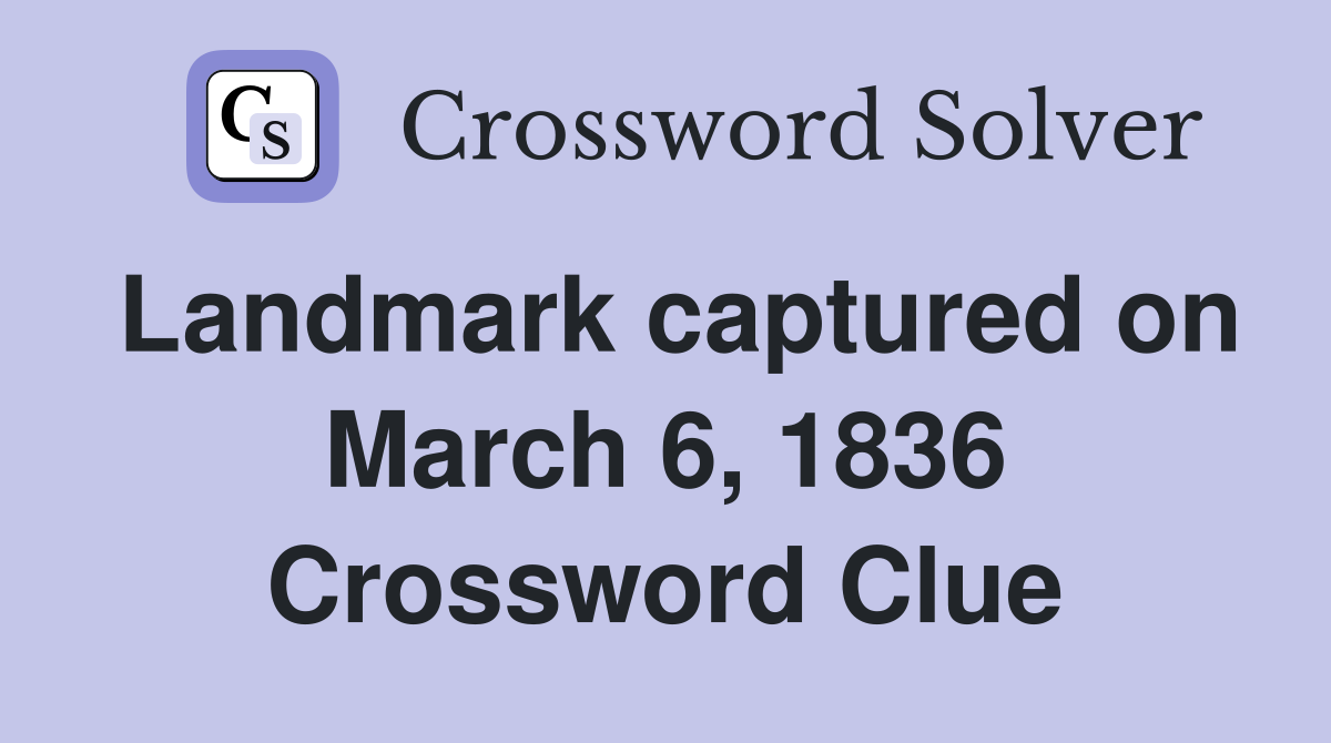 Landmark captured on March 6, 1836 Crossword Clue