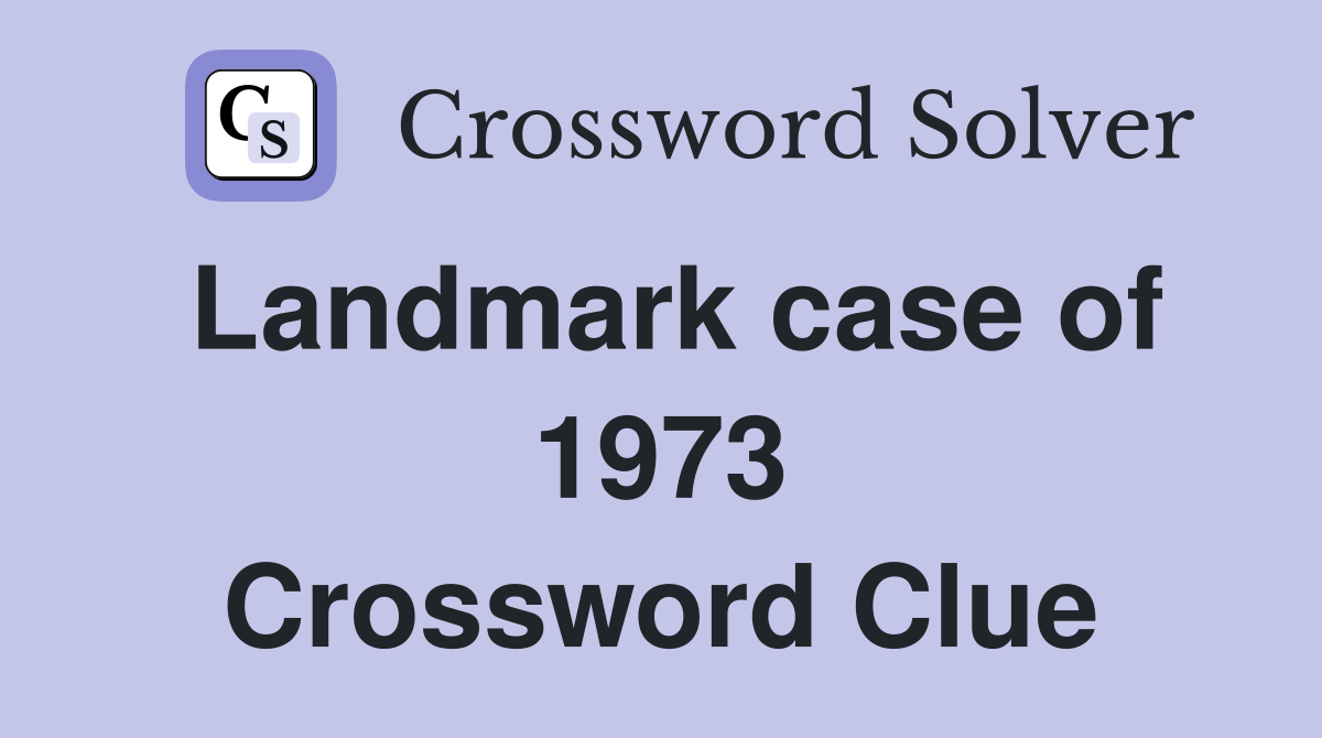 Landmark case of 1973 Crossword Clue
