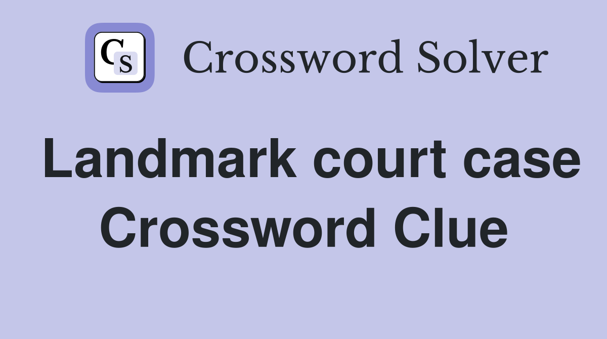 Landmark court case Crossword Clue