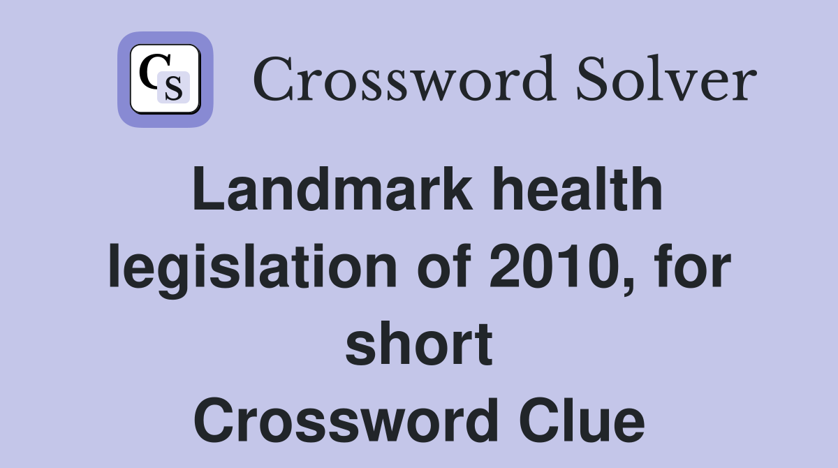 Landmark health legislation of 2010, for short Crossword Clue