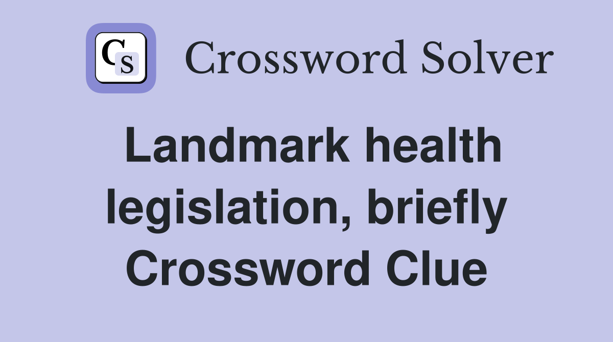 Landmark health legislation, briefly Crossword Clue