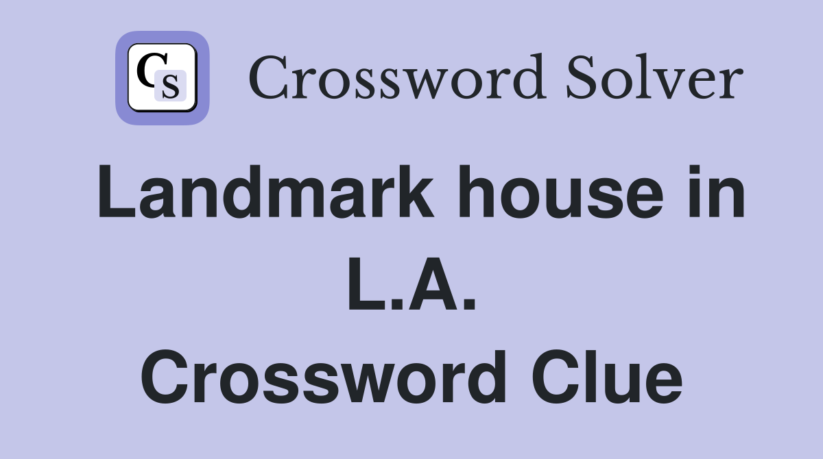 Landmark house in L.A. Crossword Clue