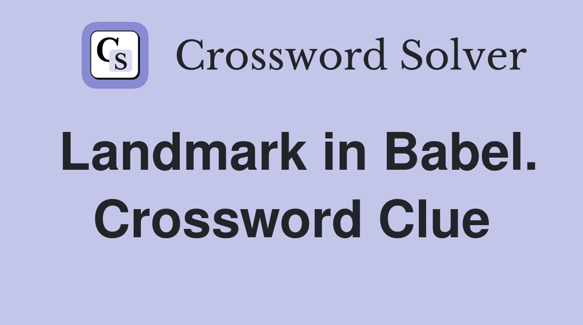 Landmark in Babel. Crossword Clue