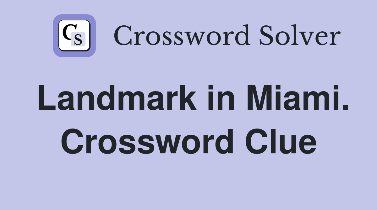 Landmark in Miami. Crossword Clue