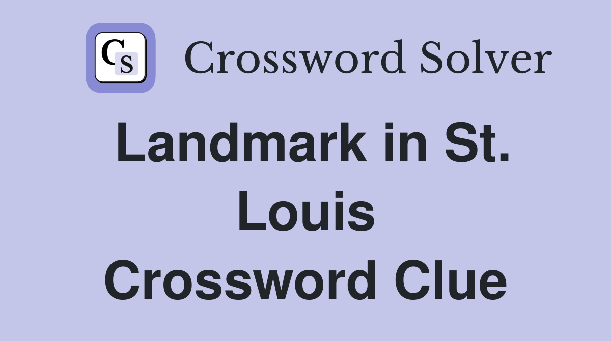 Landmark in St. Louis Crossword Clue