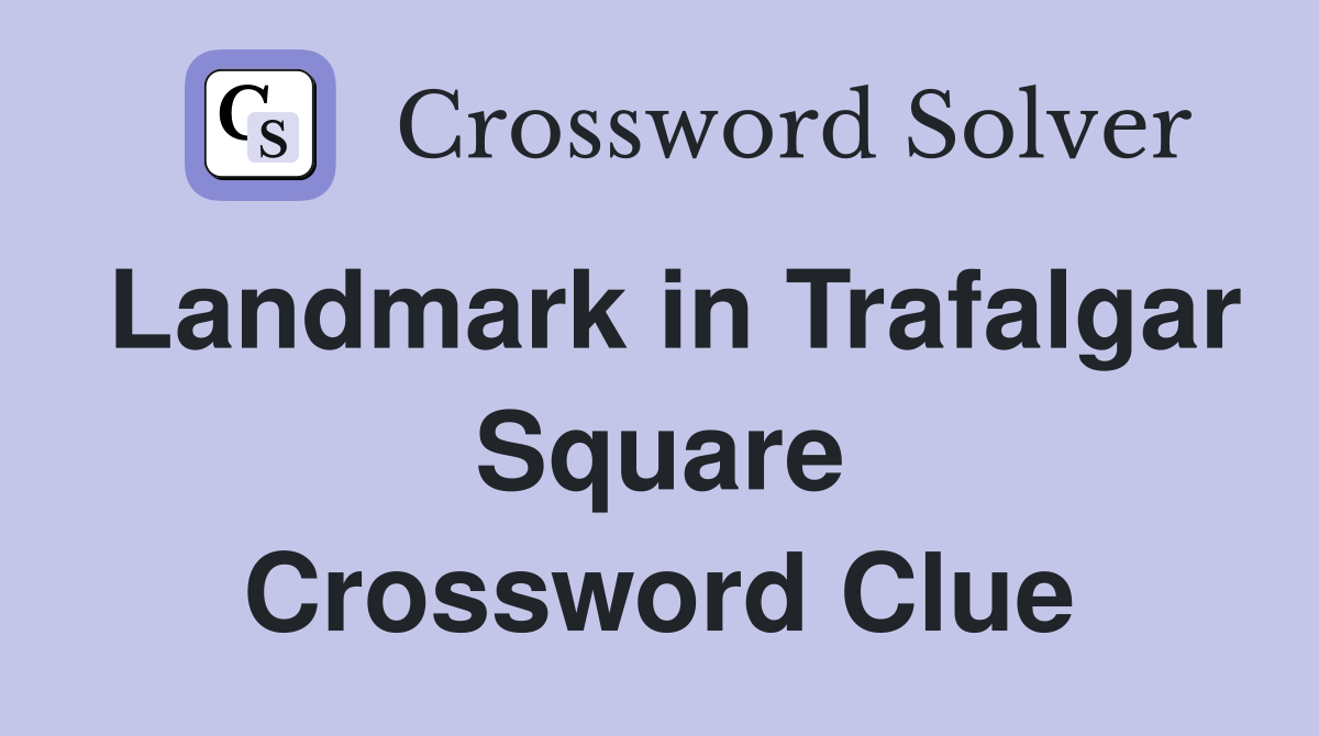 Landmark in Trafalgar Square Crossword Clue