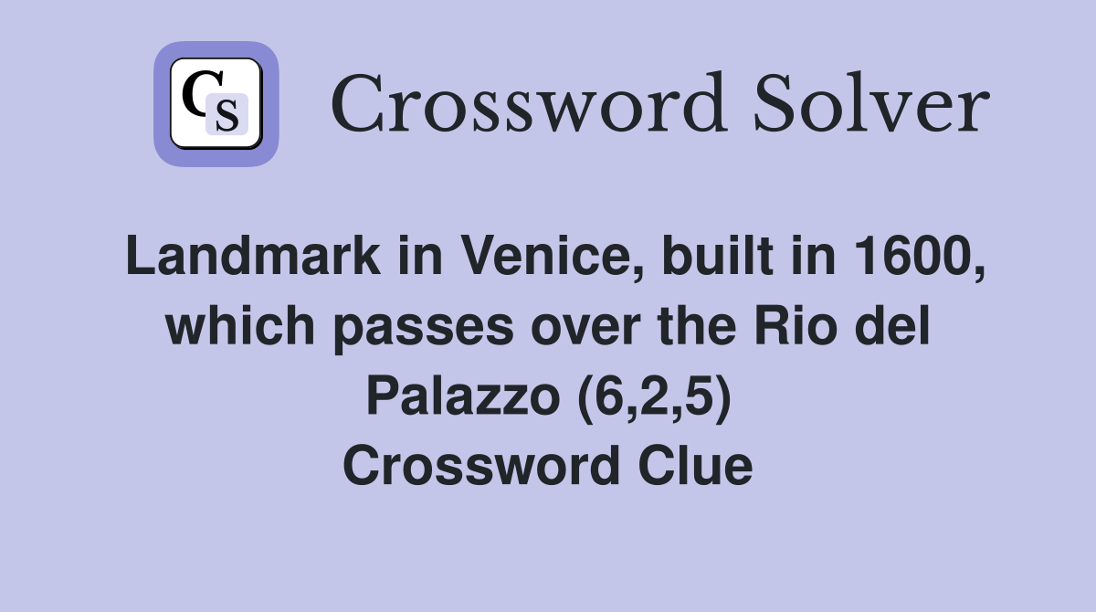 Landmark in Venice, built in 1600, which passes over the Rio del Palazzo (6,2,5) Crossword Clue