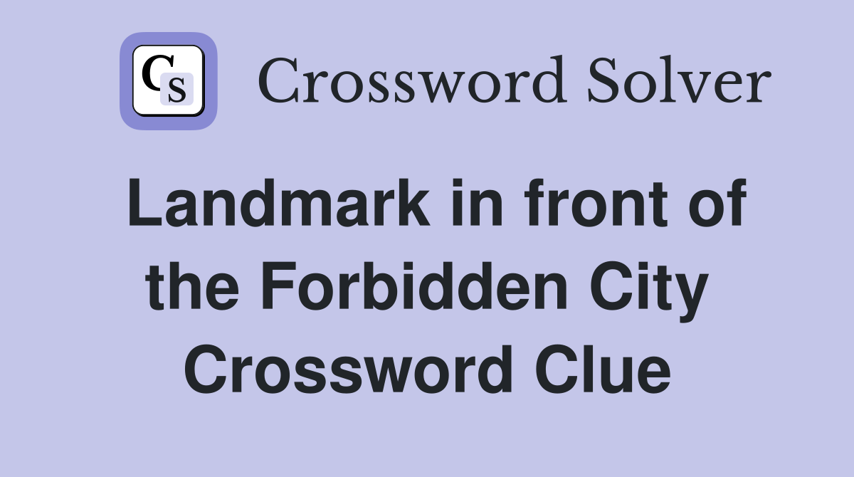 Landmark in front of the Forbidden City Crossword Clue