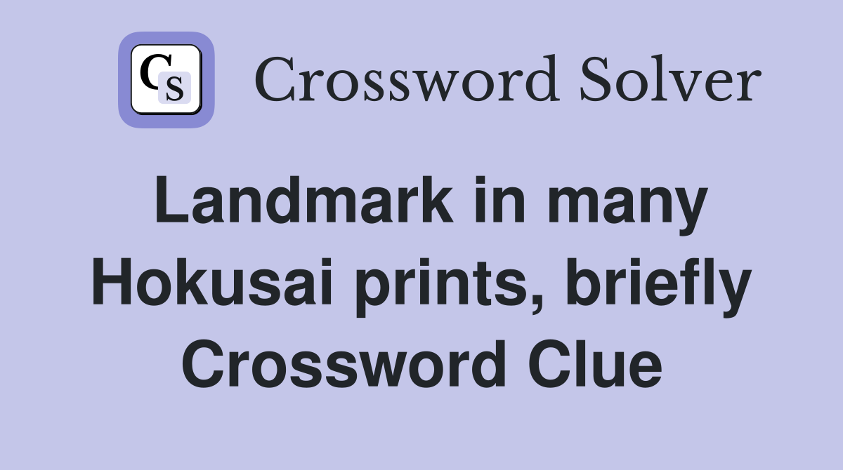 Landmark in many Hokusai prints, briefly Crossword Clue