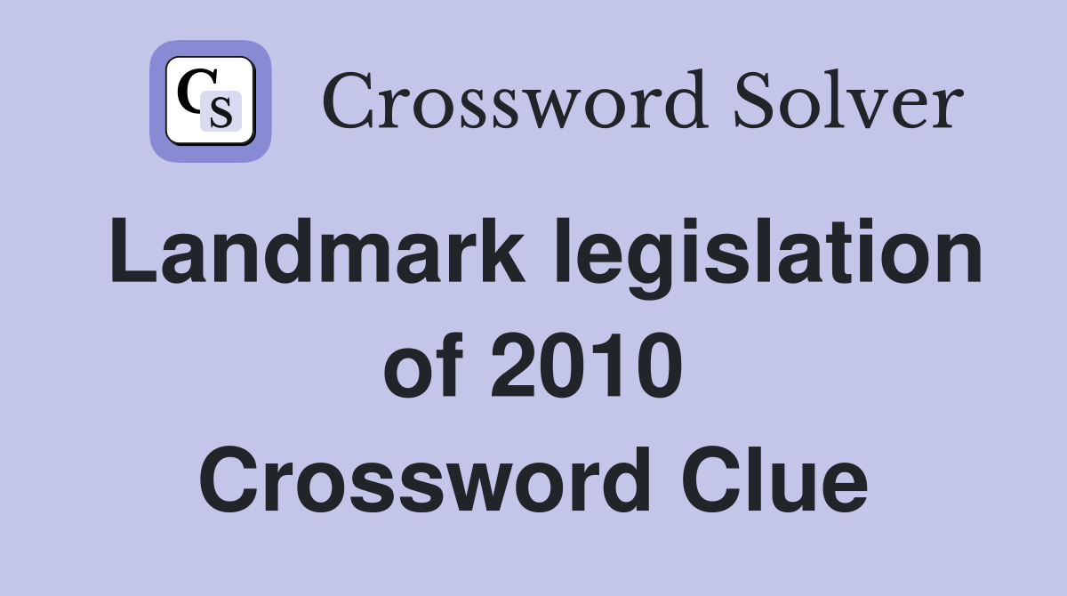 Landmark legislation of 2010 Crossword Clue