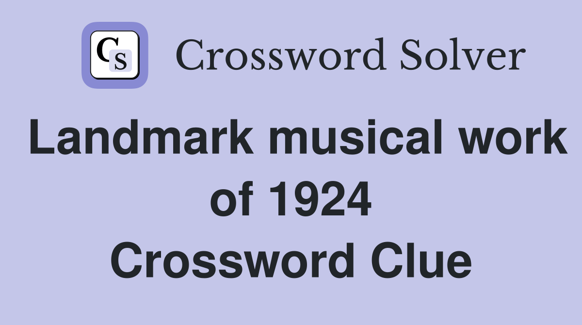 Landmark musical work of 1924 Crossword Clue