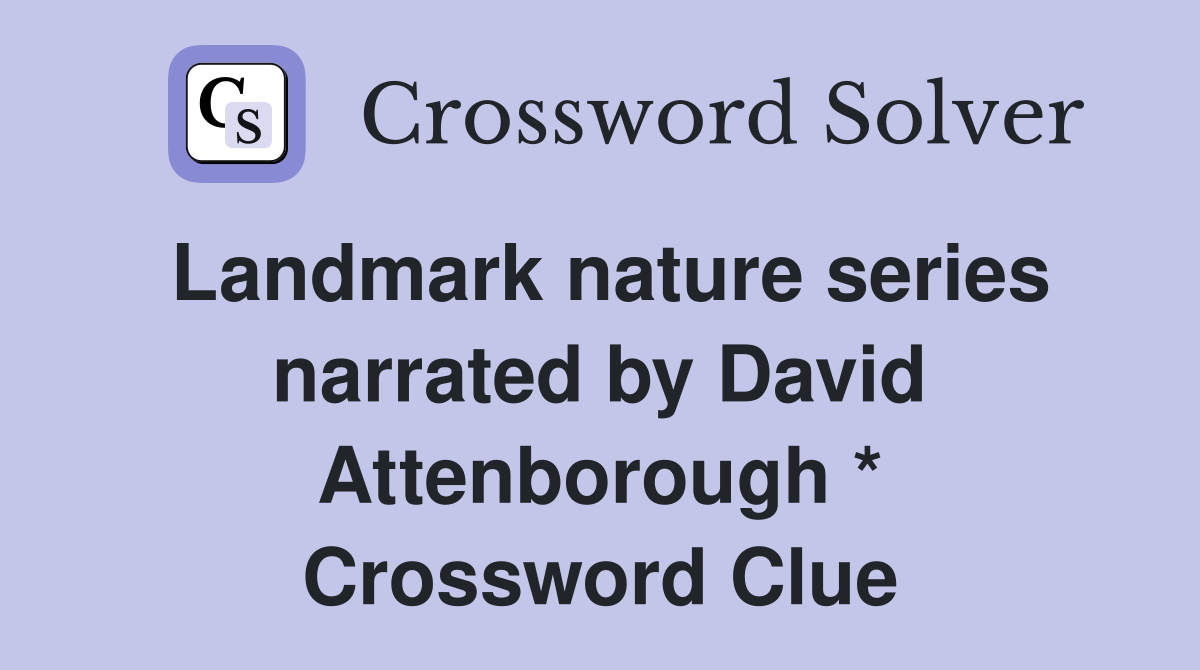 Landmark nature series narrated by David Attenborough * Crossword Clue