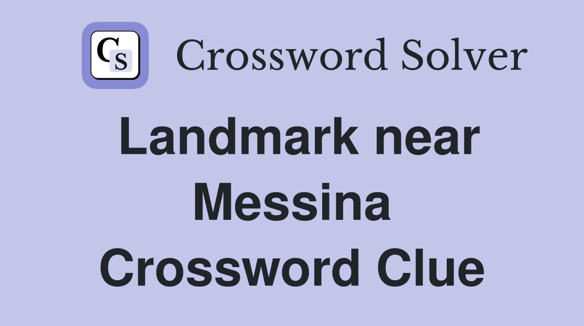 Landmark near Messina Crossword Clue