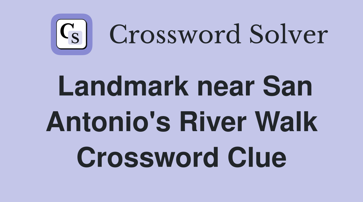Landmark near San Antonio's River Walk Crossword Clue