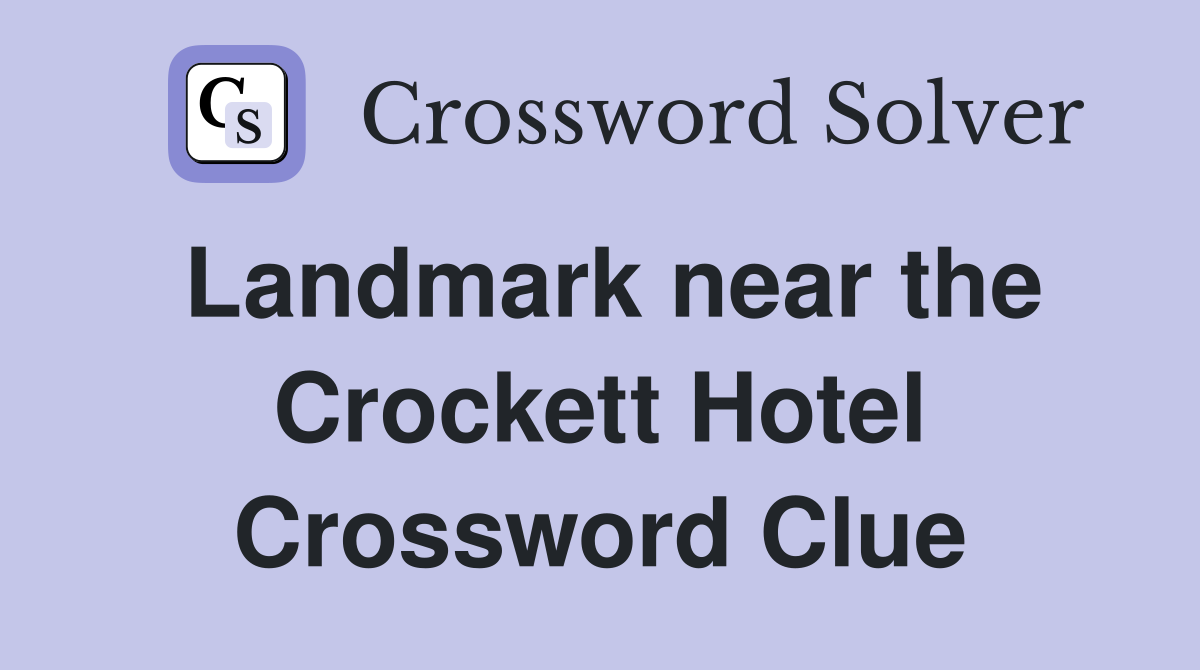 Landmark near the Crockett Hotel Crossword Clue