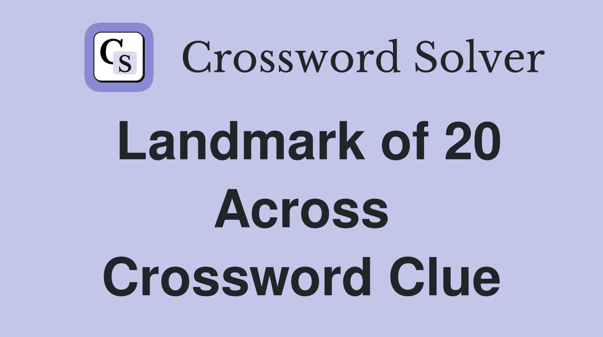 Landmark of 20 Across Crossword Clue