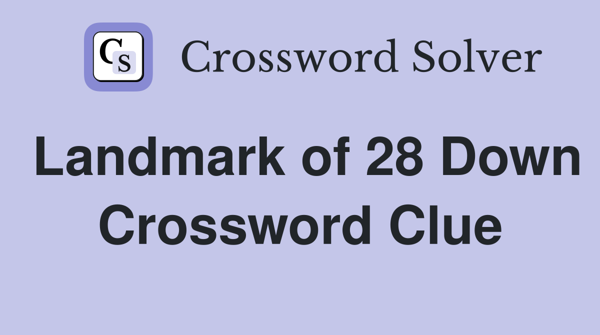 Landmark of 28 Down Crossword Clue
