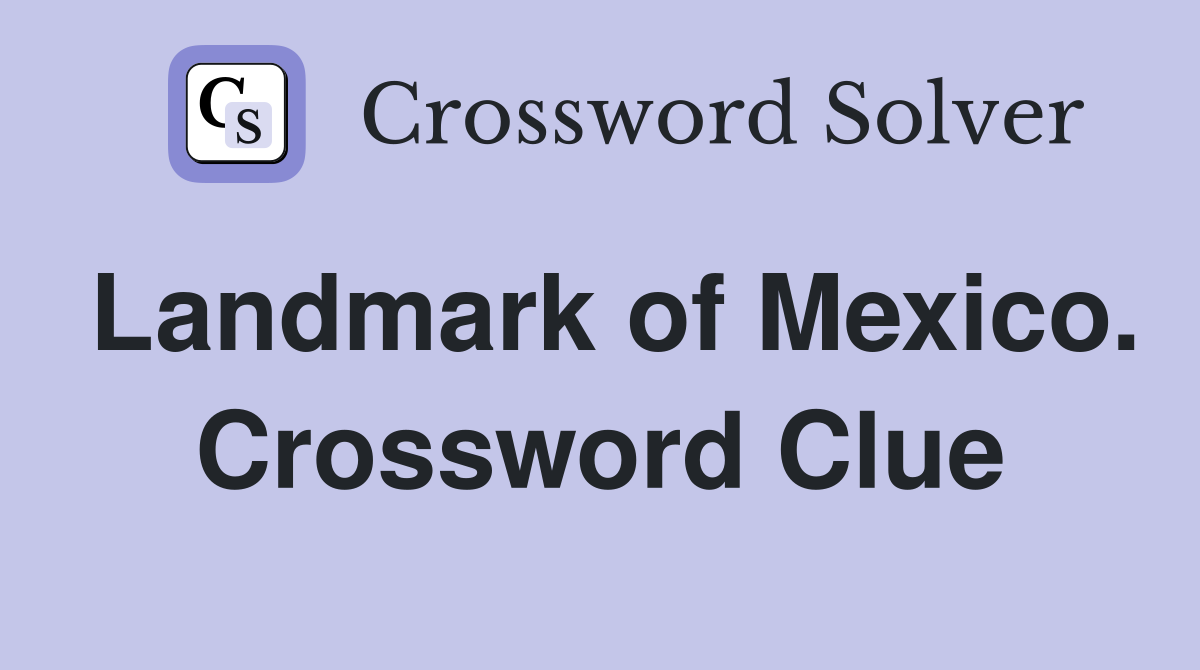 Landmark of Mexico. Crossword Clue