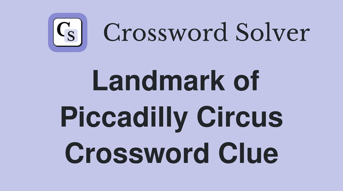 Landmark of Piccadilly Circus Crossword Clue
