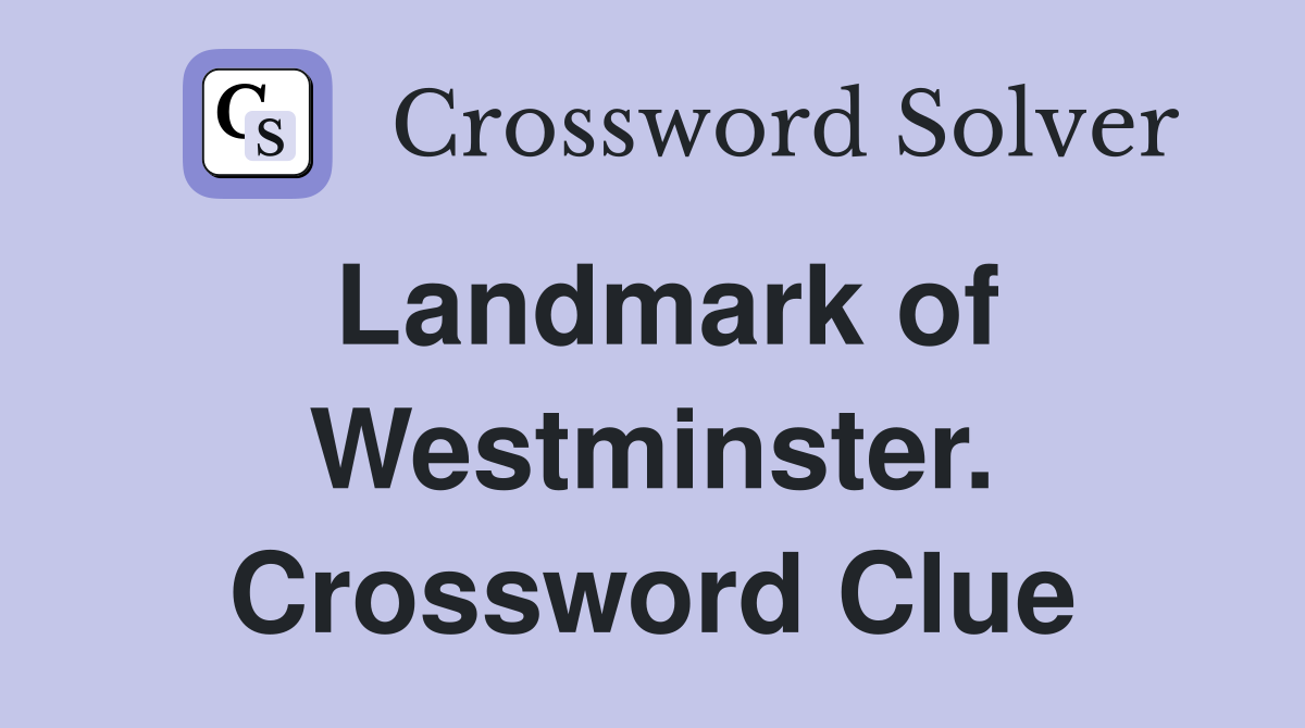 Landmark of Westminster. Crossword Clue