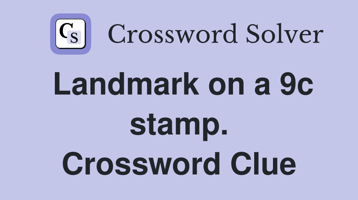Landmark on a 9c stamp. Crossword Clue