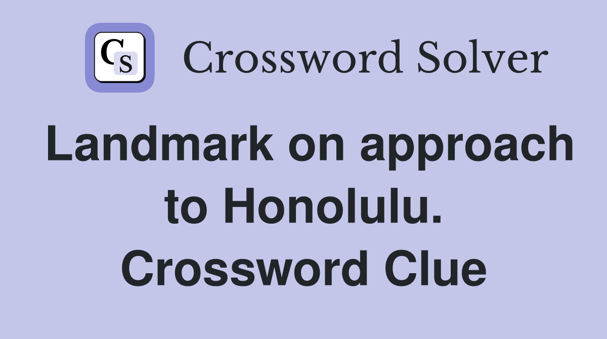 Landmark on approach to Honolulu. Crossword Clue